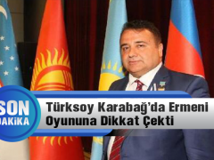 Türksoy Karabağ’da Ermeni Oyununa Dikkat Çekti