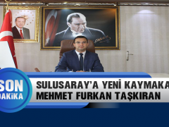 Sulusaray Kaymakamlığına Mehmet Furkan Taşkıran Atandı